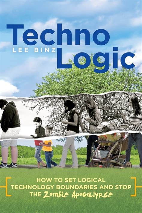 TechnoLogic How to Set Logical Technology Boundaries and Stop the Zombie Apocalypse PDF