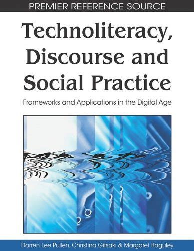 Technoliteracy, Discourse and Social Practice Frameworks and Applications in the Digital Age PDF