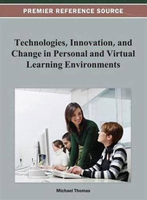 Technologies Innovation and Change in Personal and Virtual Learning Environments Reader