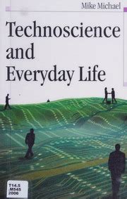 Technoscience and Everyday Life The Complex Simplicities of the Mundane Reader