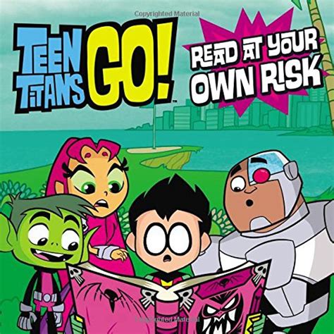 Teen Titans Go TM Read at Your Own Risk