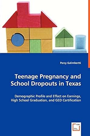 Teenage Pregnancy and School Dropouts in Texas Demographic Profile and Effect on Earnings Reader