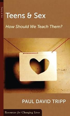 Teens and Sex How Should We Teach Them Resources for Changing Lives Kindle Editon