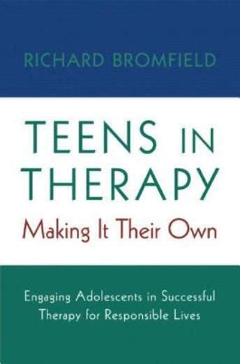 Teens in Therapy Making It Their Own Engaging Adolescents in Successful Therapy for Responsible Lives Kindle Editon