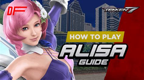 Tekken 7 Alisa: The Ultimate Guide to the Seraphic Mannequin