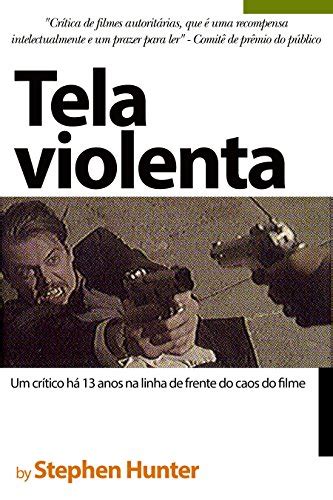 Tela violenta Um crítico há 13 anos na linha de frente do caos do filme Portuguese Edition Reader