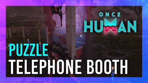 Telephone Booth Puzzle: Once Human