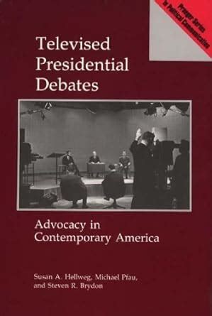 Televised Presidential Debates Advocacy in Contemporary America Reader