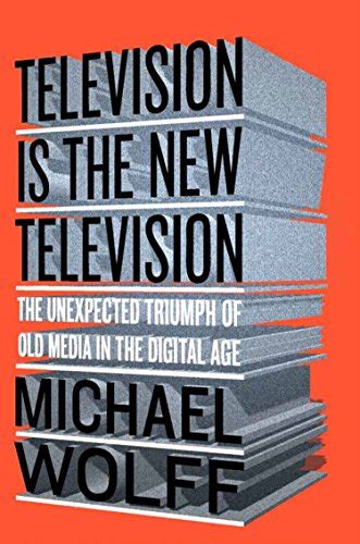 Television Is the New Television The Unexpected Triumph of Old Media in the Digital Age Epub