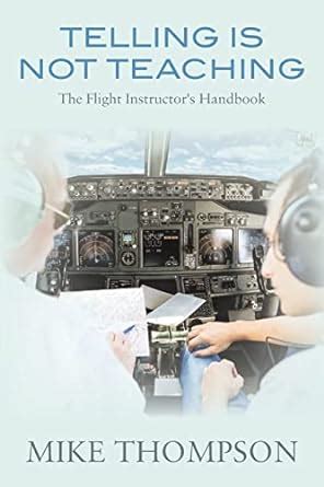 Telling Is Not Teaching The Flight Instructor s Handbook Epub