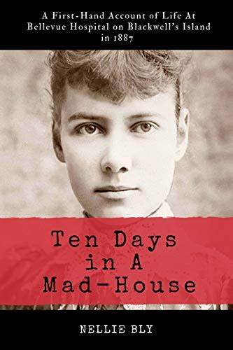 Ten Days in A Mad-House Illustrated and Annotated A First-Hand Account of Life At Bellevue Hospital on Blackwell s Island in 1887 Kindle Editon