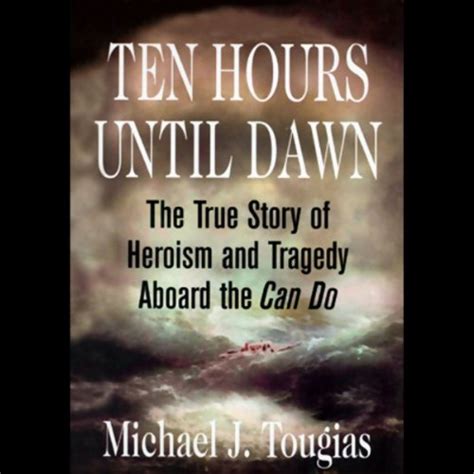 Ten Hours Until Dawn The True Story of Heroism and Tragedy Aboard the Can Do PDF