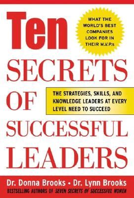 Ten Secrets of Successful Leaders The Stragegies, Skills, and Knowledge Leaders at Every Level Need Doc