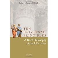 Ten Universal Principles A Brief Philosophy of the Life Issues PDF