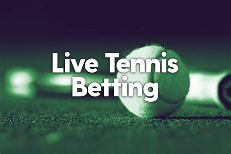 Tennis Live: The Ultimate Guide to Watching and Betting on Live Tennis