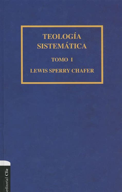 TeologÃ­a sistemÃ¡tica de Chafer Tomo I Spanish Edition Kindle Editon