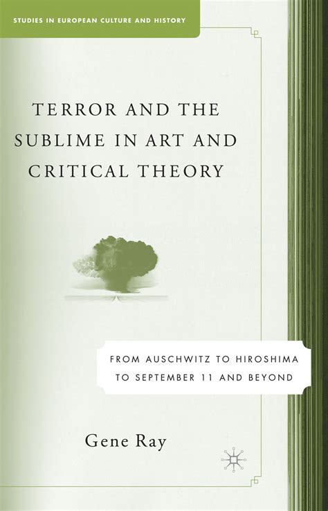 Terror and the Sublime in Art and Critical Theory From Auschwitz to Hiroshima to September 11 and B PDF