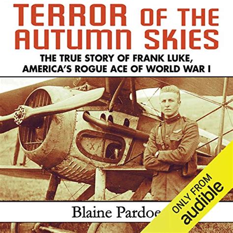 Terror of the Autumn Skies The True Story of Frank Luke, America's Rogue Ace of Doc