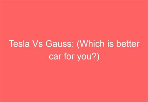 Tesla vs. Gauss: The Ultimate Electric Car Comparison