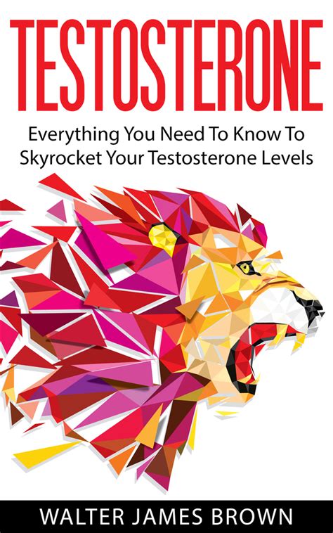 Testosterone Everything You Need To Know To Skyrocket Your Testosterone Levels Lifestyle University Volume 3 PDF