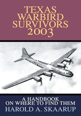 Texas Warbird Survivors 2003 A Handbook on Where to Find them Reader