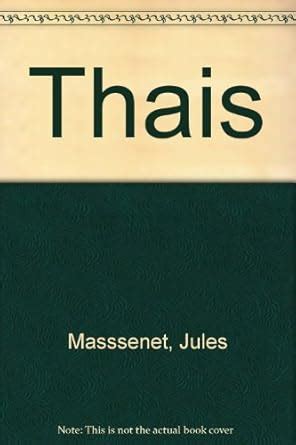 Thaïs An Opera in Three Acts and Seven Scenes