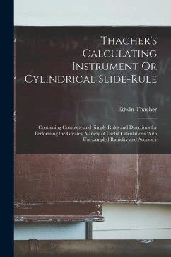 Thacher's Calculating Instrument Or Cylindrical Slide-Rule Containing Complete and Simp Reader