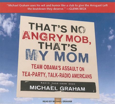 That s No Angry Mob That s My Mom Team Obama s Assault on Tea-Party Talk-Radio Americans PDF