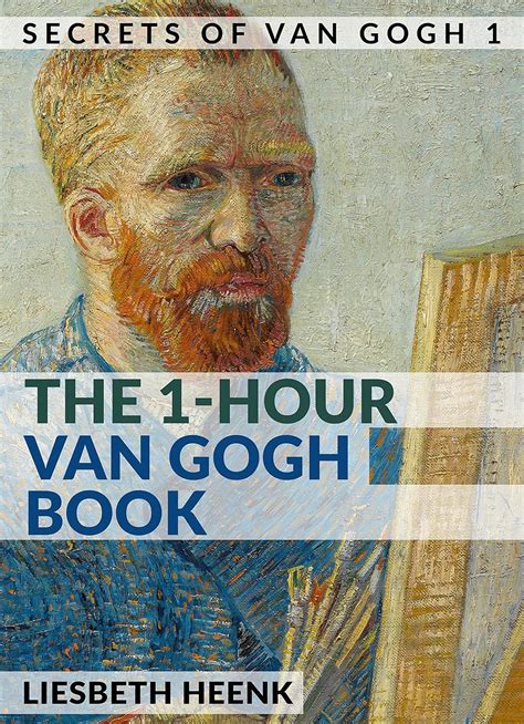 The 1-Hour Van Gogh Book Complete Van Gogh Biography for Beginners Secrets of Van Gogh Doc