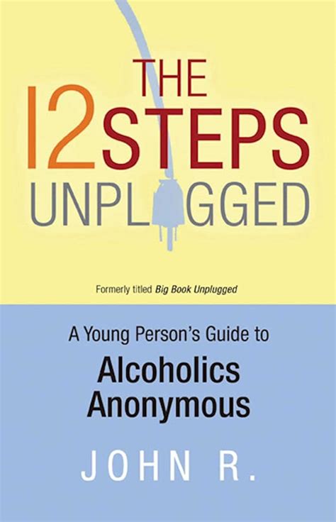 The 12 Steps Unplugged A Young Person s Guide to Alcoholics Anonymous PDF