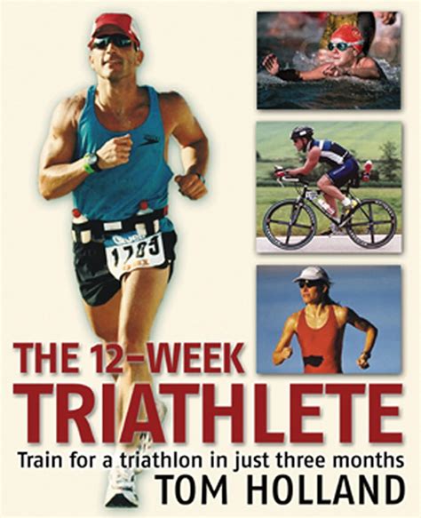 The 12-Week Triathlete Train for a Triathlon in Just Three Months PDF