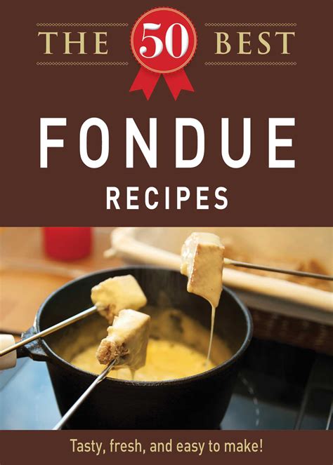 The 125 Best Fondue Recipes Ebook Doc