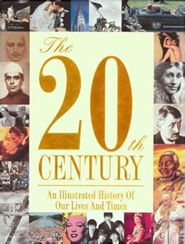 The 20th Century An Illustrated History Of Our Lives And Times PDF