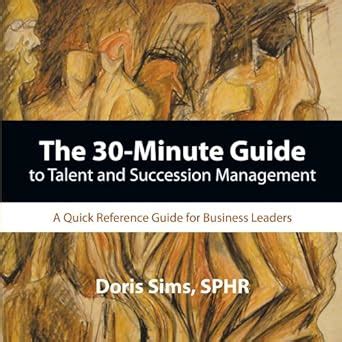 The 30-Minute Guide To Talent And Succession Management A Quick Reference Guide For Business Leader Epub
