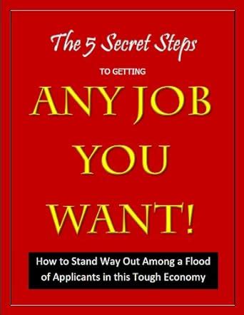 The 5 Secret Steps to Getting Any Job You Want! Ebook Epub