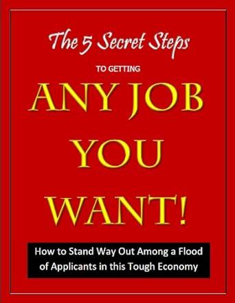 The 5 Secret Steps to Getting Any Job You Want! Ebook Epub