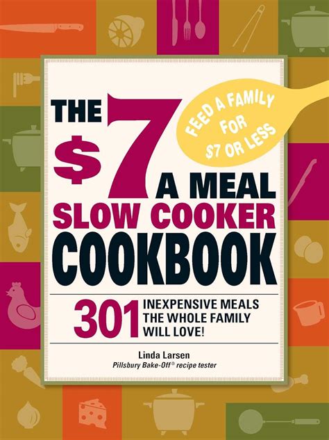 The 7 a Meal Slow Cooker Cookbook 301 Delicious Nutritious Recipes the Whole Family Will Love Doc