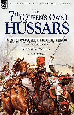 The 7th (Queens Own) Hussars During the Campaigns in the Low Countries & the Peninsula a Reader