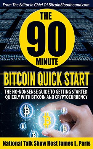 The 90 Minute Bitcoin Quick Start The No Nonsense Guide To Getting Started Quickly With Bitcoin And Cryptocurrency PDF