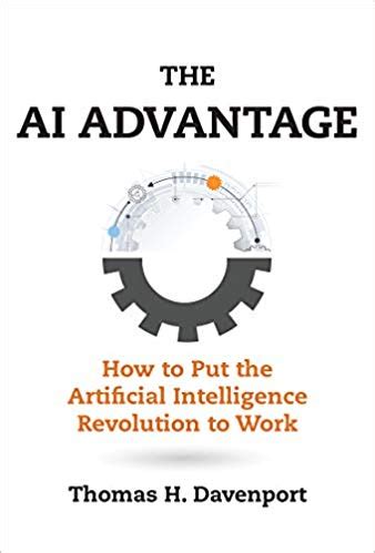 The AI Advantage How to Put the Artificial Intelligence Revolution to Work Management on the Cutting Edge PDF