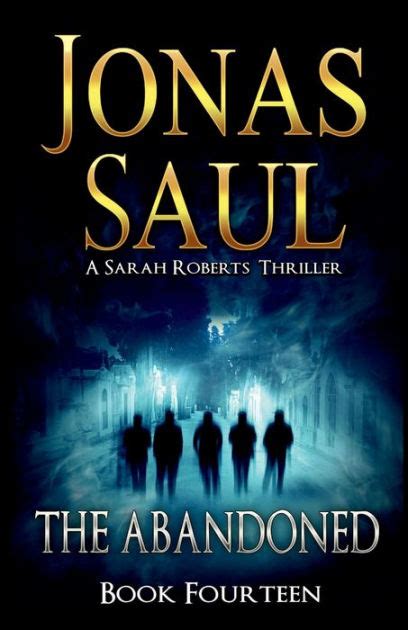 The Abandoned A Sarah Roberts Thriller Volume 14 by Jonas Saul 2015-06-24 PDF