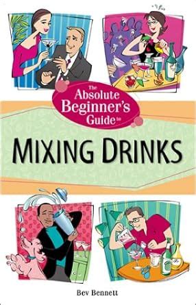 The Absolute Beginner s Guide to Mixing Drinks PDF