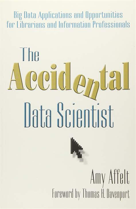 The Accidental Data Scientist Big Data Applications and Opportunities for Librarians and Information Professionals PDF