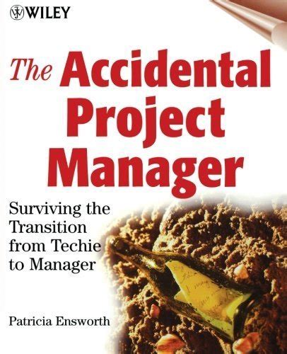 The Accidental Project Manager Surviving the Transition from Techie to Manager 1st Edition Doc