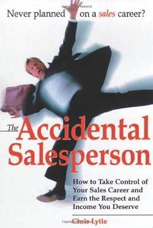 The Accidental Salesperson: How to Take Control of Your Sales Career and Earn the Respect and Incom Epub