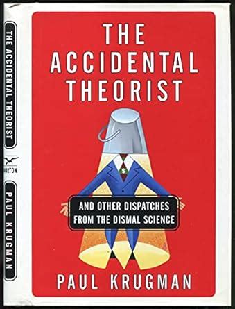 The Accidental Theorist And Other Dispatches from the Dismal Science Reader