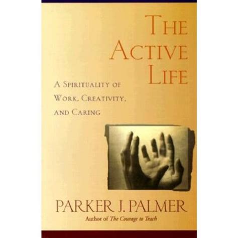 The Active Life A Spirituality of Work Creativity and Caring PDF