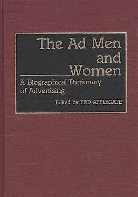 The Ad Men and Women A Biographical Dictionary of Advertising PDF