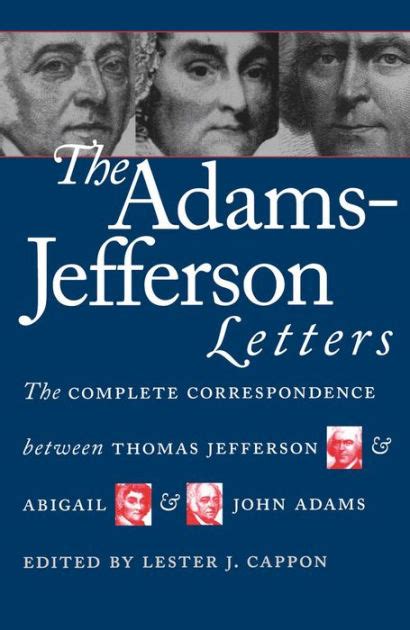 The Adams-Jefferson Letters: The Complete Correspondence Between Thomas Jefferson and Abigail and J PDF