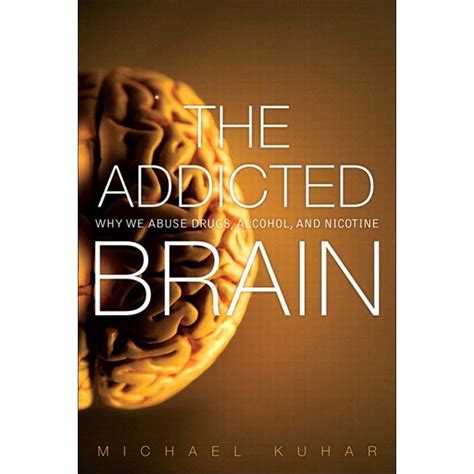 The Addicted Brain Why We Abuse Drugs Alcohol and Nicotine PDF